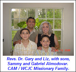 Revs. Dr. Gary and Liz, with sons, 
Sammy and Gabriel Almodovar.  
CAM / WCJC Missionary Family.